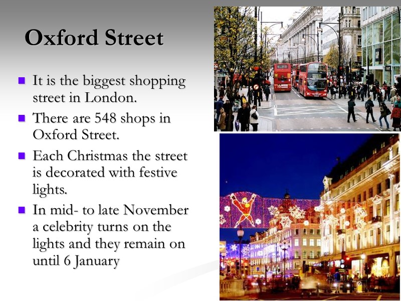 Oxford Street It is the biggest shopping street in London.  There are 548